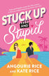 STUCK UP AND STUPID - RICE. ANGOURIE & KATE